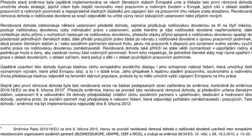 Revidovaná rámcová dohoda o rodičovské dovolené se snaží odpovědět na určité výzvy revizí stávajících ustanovení nebo přijetím nových.