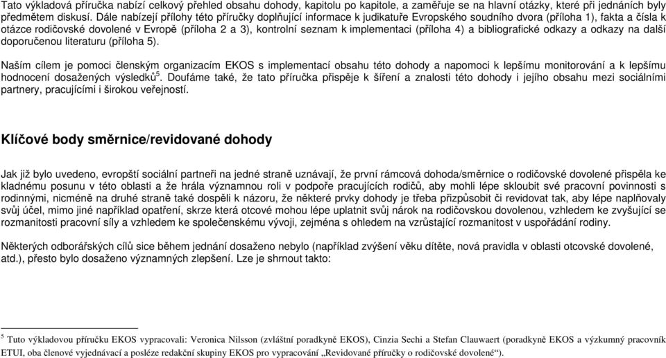 implementaci (příloha 4) a bibliografické odkazy a odkazy na další doporučenou literaturu (příloha 5).