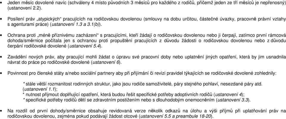 Ochrana proti méně příznivému zacházení s pracujícími, kteří žádají o rodičovskou dovolenou nebo ji čerpají, zatímco první rámcová dohoda/směrnice počítala jen s ochranou proti propuštění pracujících