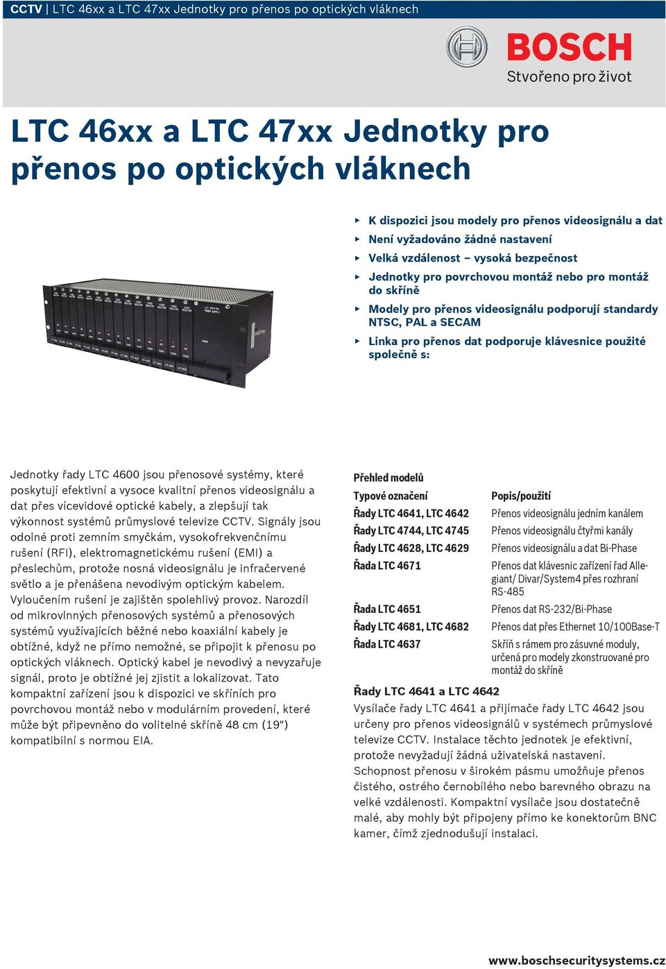 použité společně s: Jednotky řady LTC 4600 jsou přenosové systémy, které poskytují efektivní a vysoce kvalitní přenos a dat přes vícevidové optické kabely, a zlepšují tak výkonnost systémů průmyslové