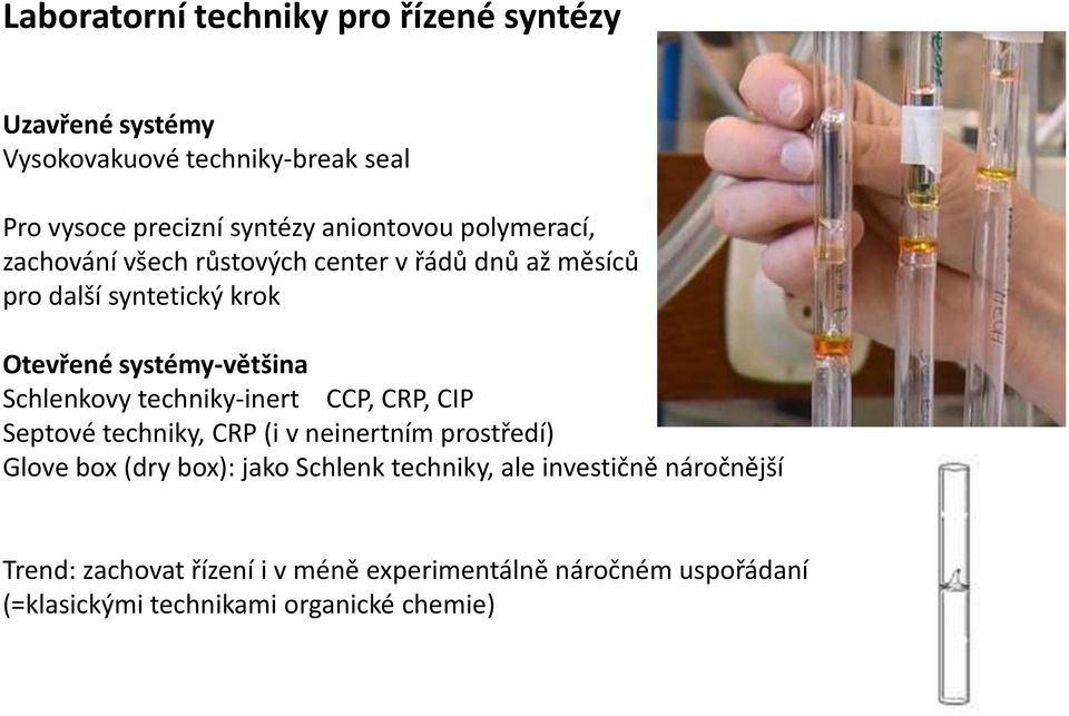 Schlenkovy techniky-inert CCP, CRP, CIP Septové techniky, CRP (i v neinertním prostředí) Glove box (dry box): jako Schlenk