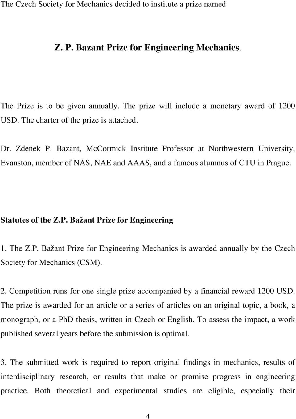 Statutes of the Z.P. Bažant Prize for Engineering 1. The Z.P. Bažant Prize for Engineering Mechanics is awarded annually by the Czech Society for Mechanics (CSM). 2.