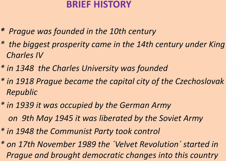 1939 it was occupied by the German Army on 9th May 1945 it was liberated by the Soviet Army * in 1948 the Communist Party