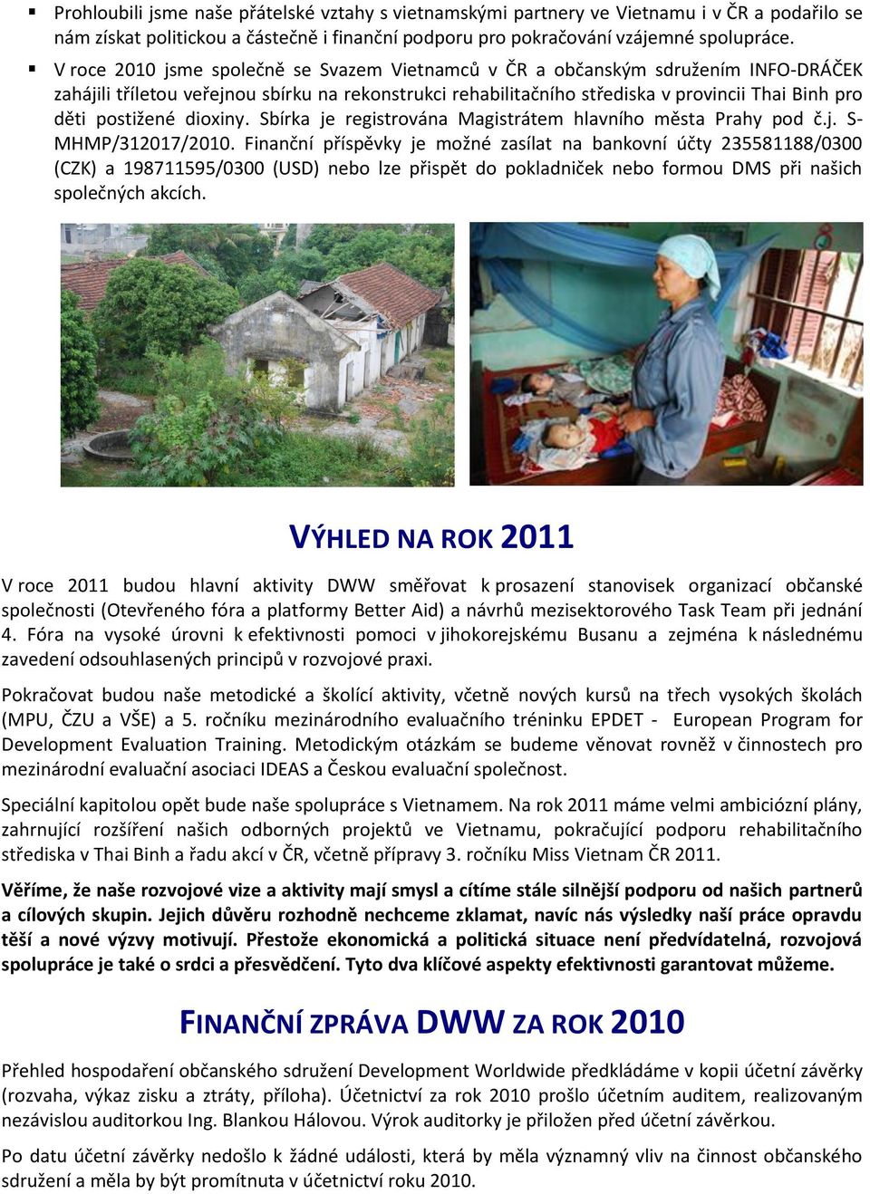 postižené dioxiny. Sbírka je registrována Magistrátem hlavního města Prahy pod č.j. S- MHMP/312017/2010.
