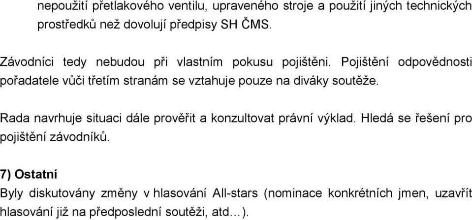 Pojištění odpovědnosti pořadatele vůči třetím stranám se vztahuje pouze na diváky soutěţe.