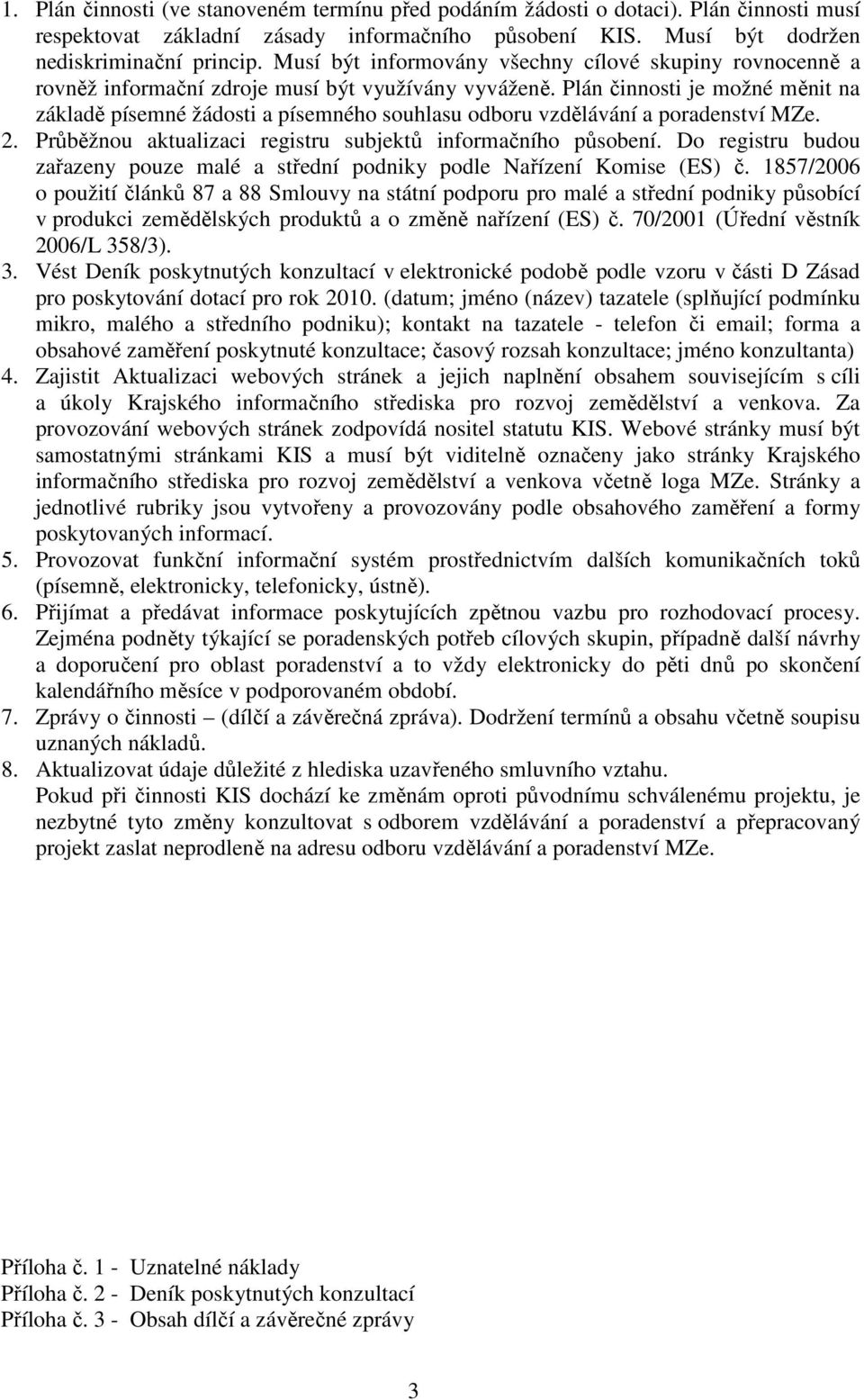 Plán činnosti je možné měnit na základě písemné žádosti a písemného souhlasu odboru vzdělávání a poradenství MZe. 2. Průběžnou aktualizaci registru subjektů informačního působení.