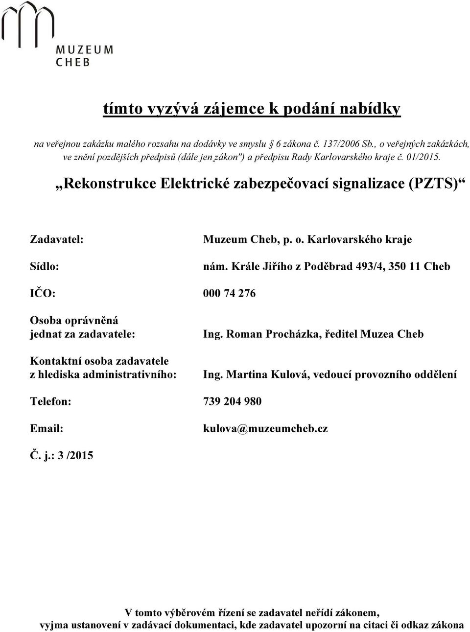 Rekonstrukce Elektrické zabezpečovací signalizace (PZTS) Zadavatel: Sídlo: Muzeum Cheb, p. o. Karlovarského kraje nám.