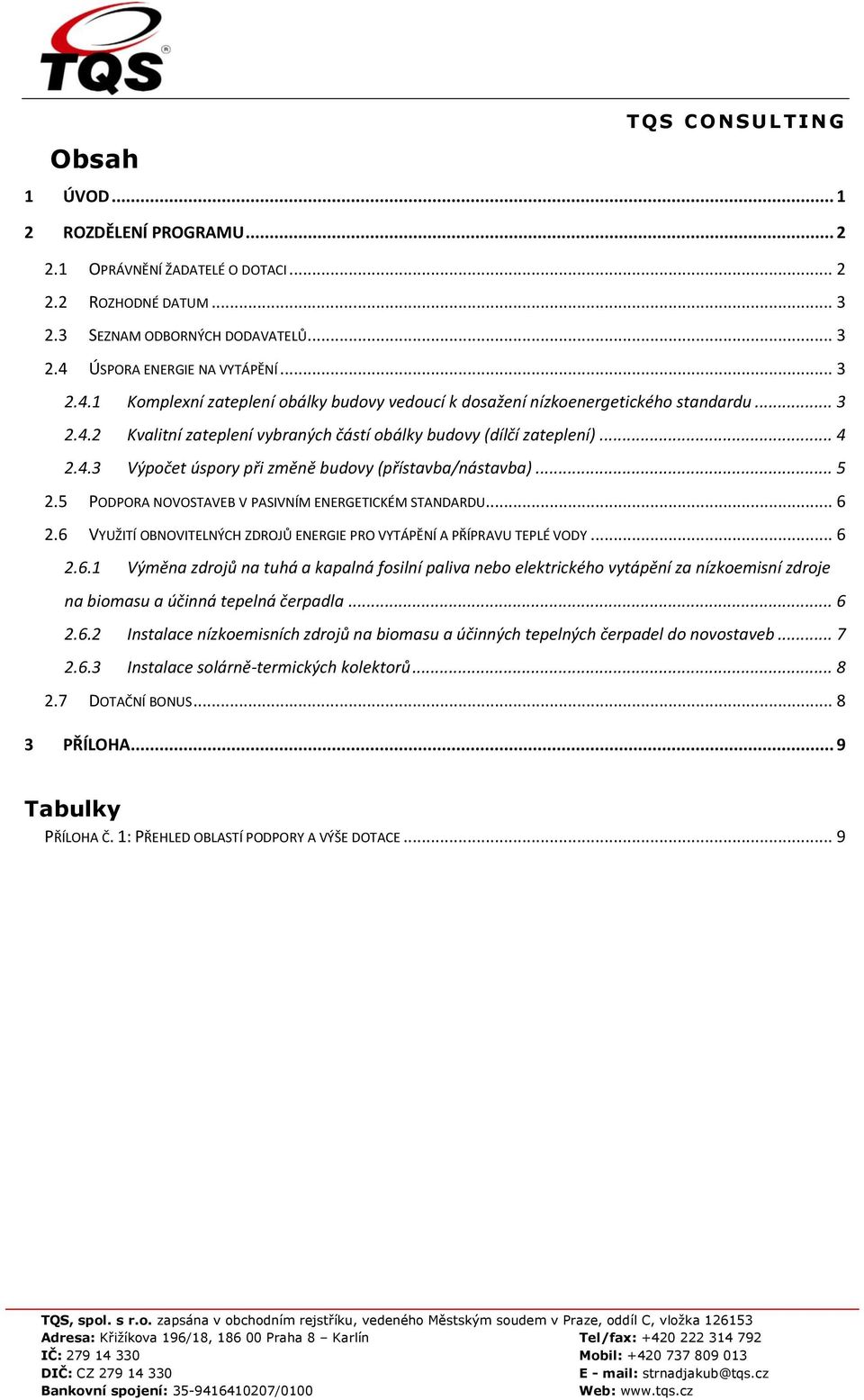 .. 5 2.5 PODPORA NOVOSTAVEB V PASIVNÍM ENERGETICKÉM STANDARDU... 6 