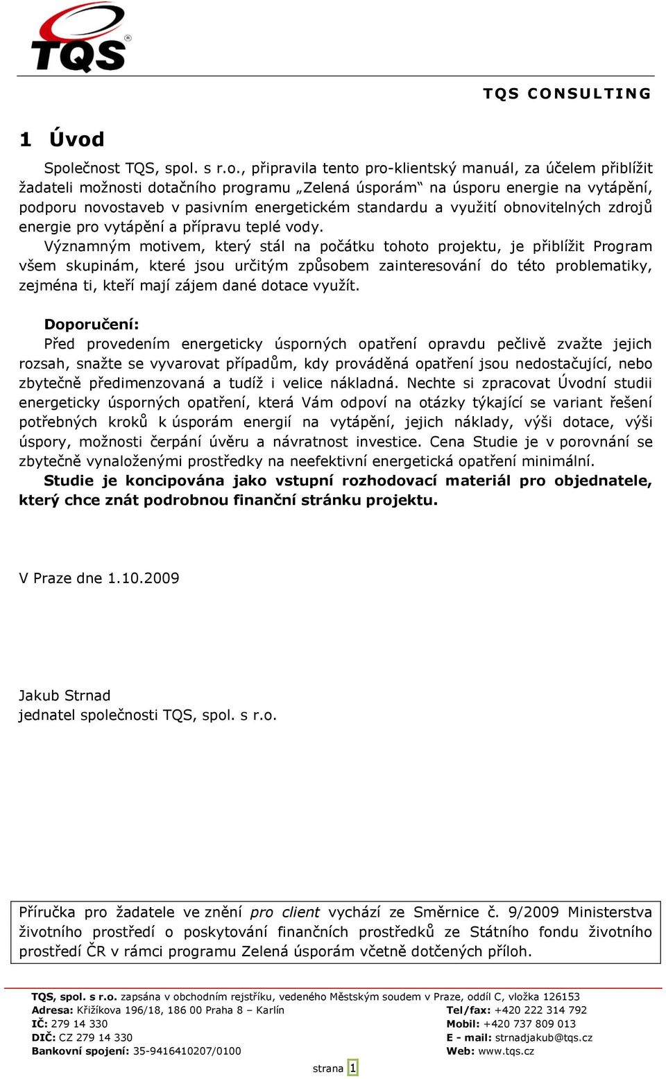 pasivním energetickém standardu a využití obnovitelných zdrojů energie pro vytápění a přípravu teplé vody.