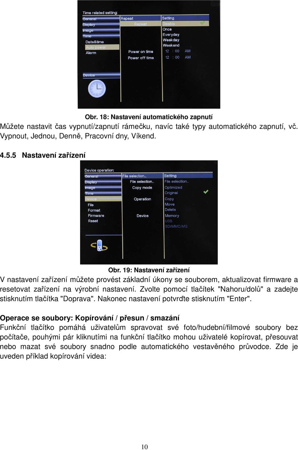Zvolte pomocí tlačítek "Nahoru/dolů" a zadejte stisknutím tlačítka "Doprava". Nakonec nastavení potvrďte stisknutím "Enter".