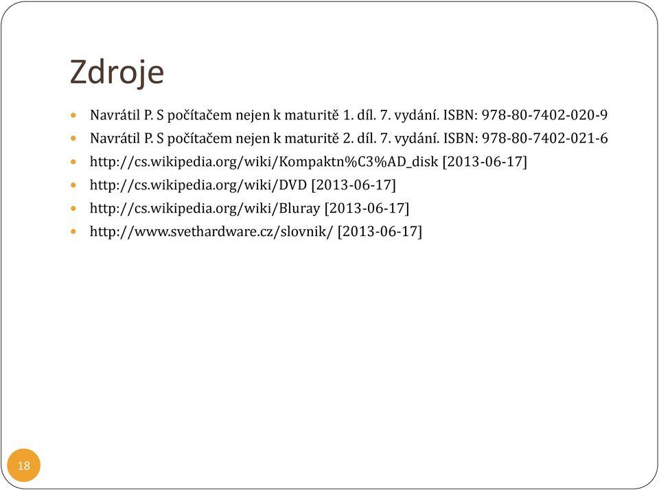 ISBN: 978-80-7402-021-6 http://cs.wikipedia.org/wiki/kompaktn%c3%ad_disk [2013-06-17] http://cs.