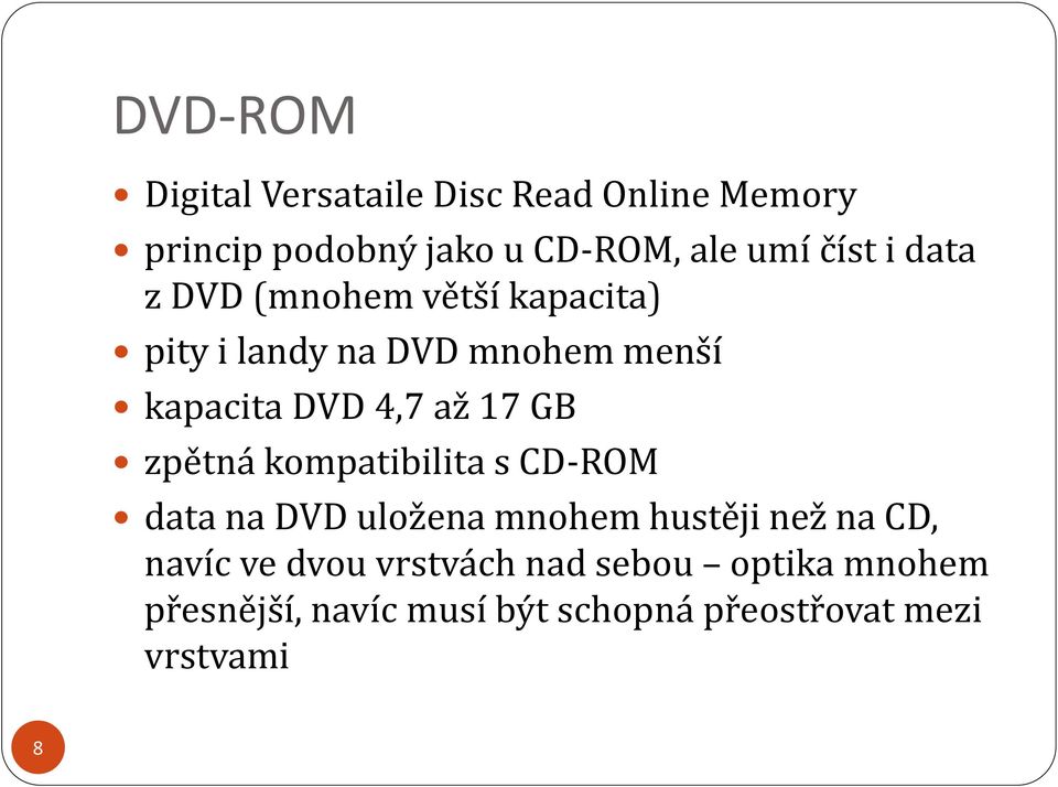 až 17 GB zpětná kompatibilita s CD-ROM data na DVD uložena mnohem hustěji než na CD, navíc ve