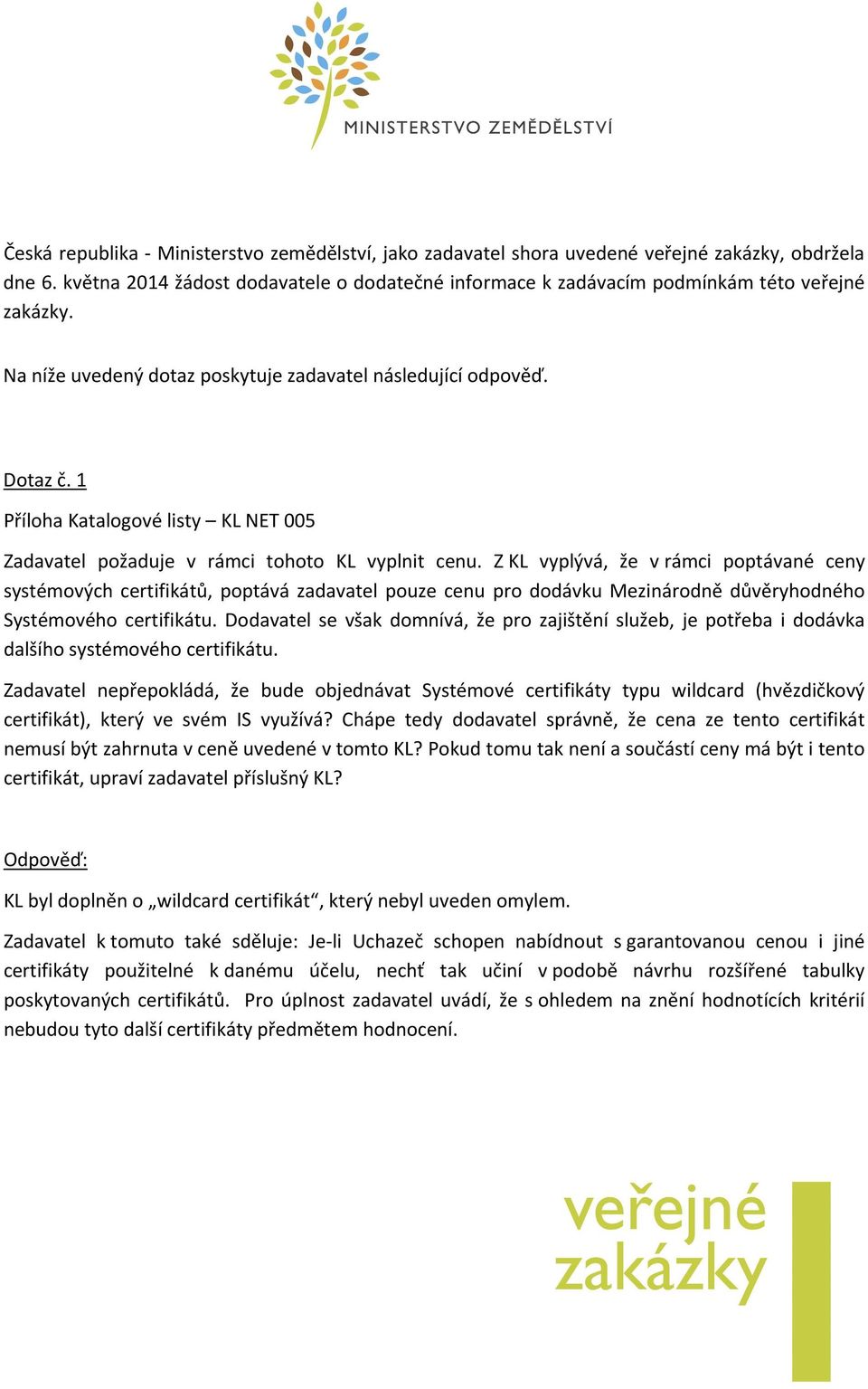 1 Příloha Katalogové listy KL NET 005 Zadavatel požaduje v rámci tohoto KL vyplnit cenu.