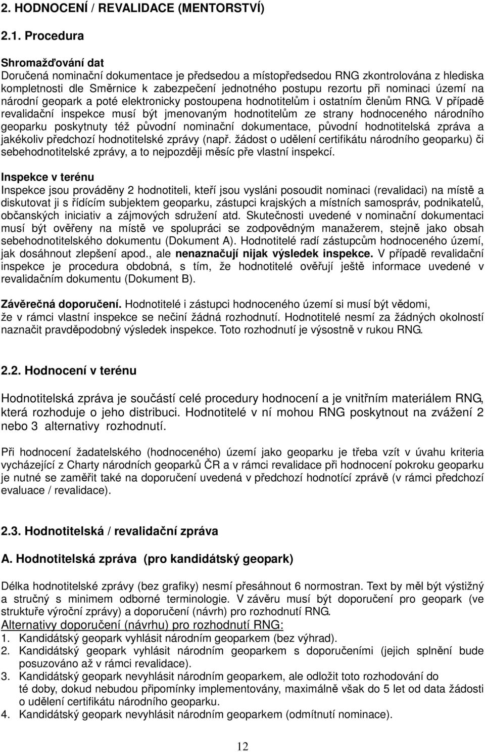 území na národní geopark a poté elektronicky postoupena hodnotitelům i ostatním členům RNG.