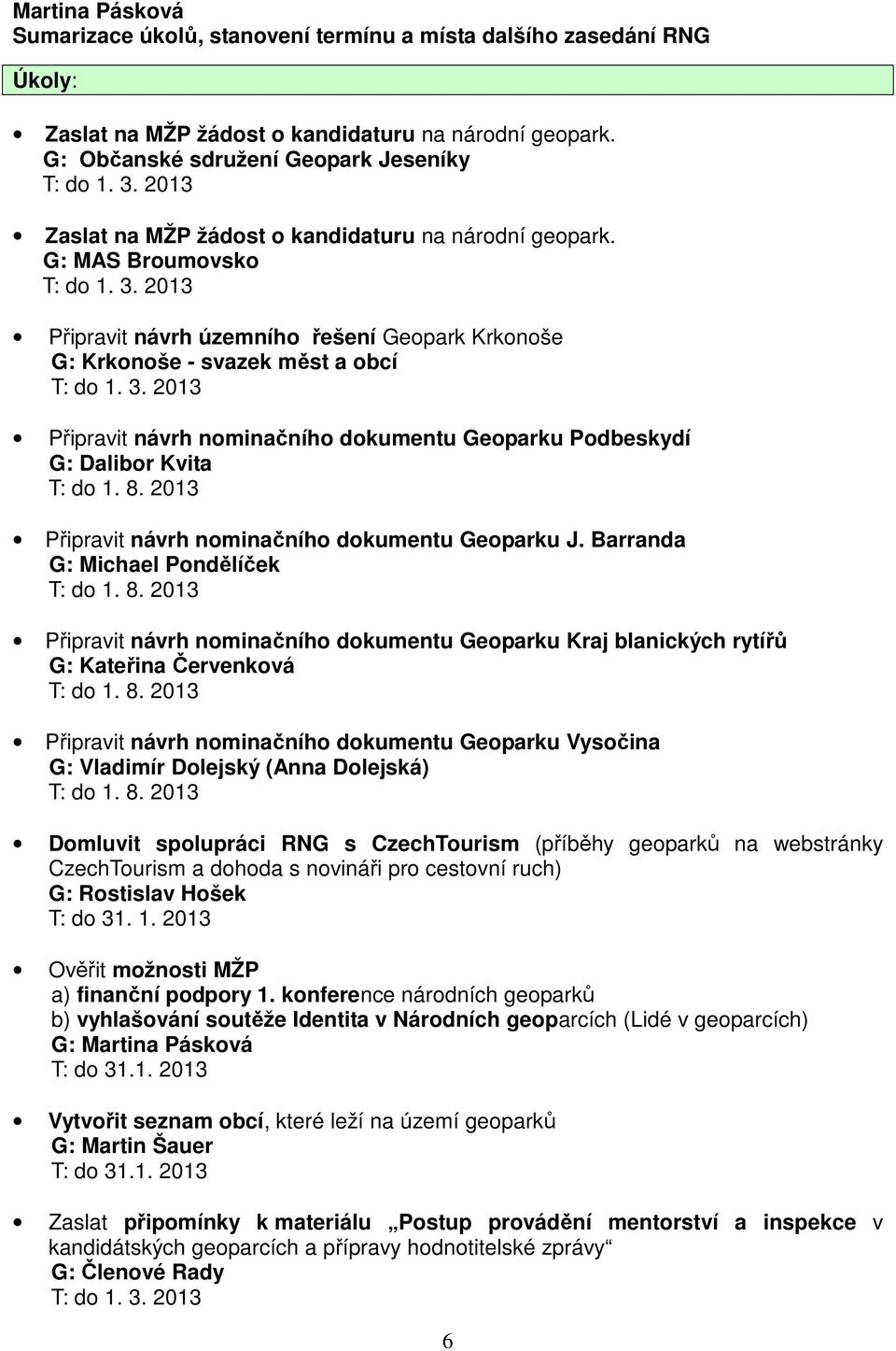 8. 2013 Připravit návrh nominačního dokumentu Geoparku J. Barranda G: Michael Pondělíček T: do 1. 8.