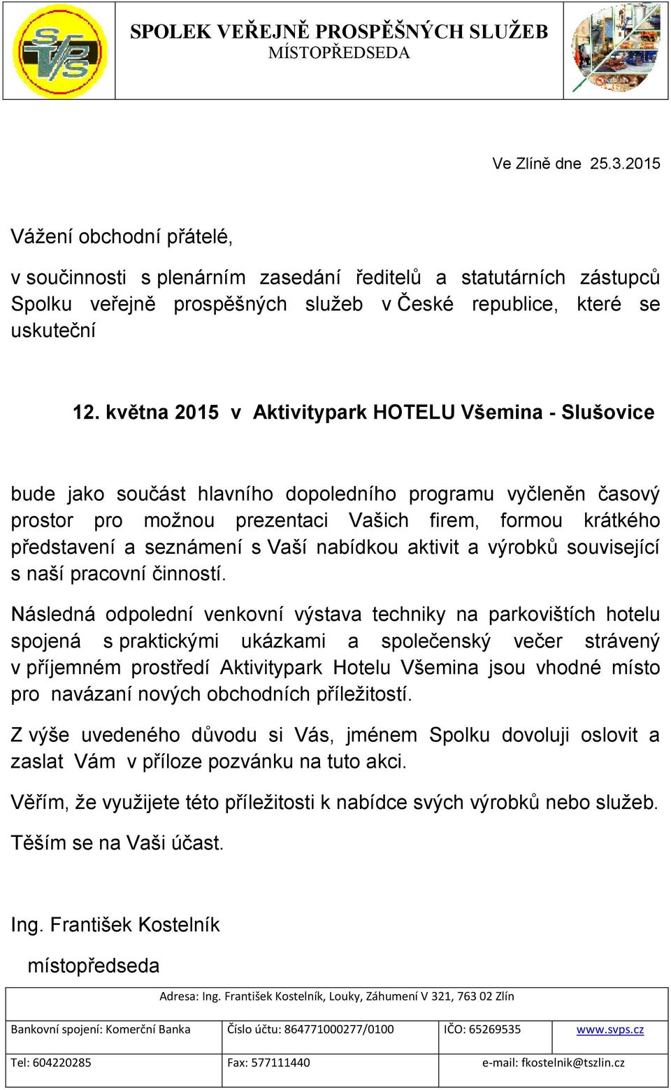 května 2015 v Aktivitypark HOTELU Všemina - Slušovice bude jako součást hlavního dopoledního programu vyčleněn časový prostor pro možnou prezentaci Vašich firem, formou krátkého představení a