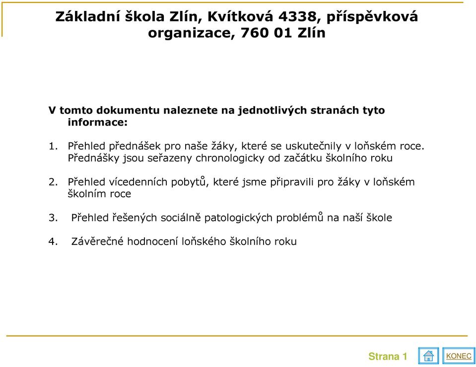 Přednášky jsou seřazeny chronologicky od začátku školního roku 2.