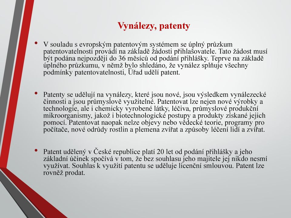 Teprve na základě úplného průzkumu, v němž bylo shledáno, že vynález splňuje všechny podmínky patentovatelnosti, Úřad udělí patent.