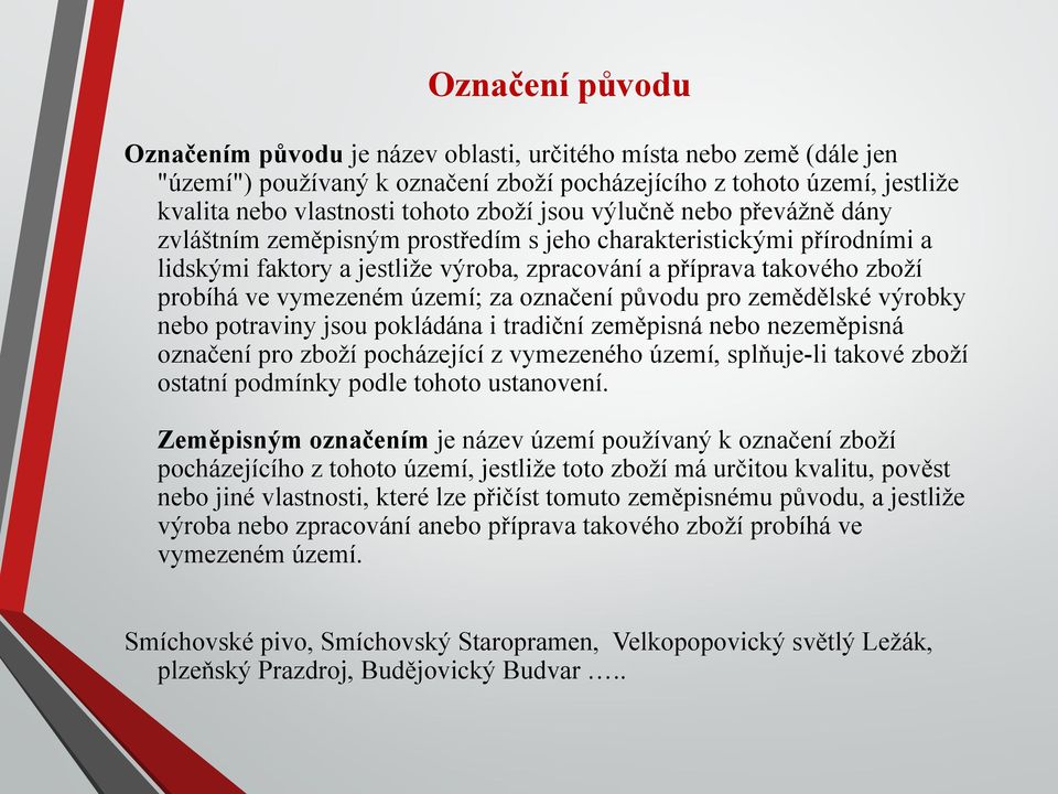 území; za označení původu pro zemědělské výrobky nebo potraviny jsou pokládána i tradiční zeměpisná nebo nezeměpisná označení pro zboží pocházející z vymezeného území, splňuje-li takové zboží ostatní