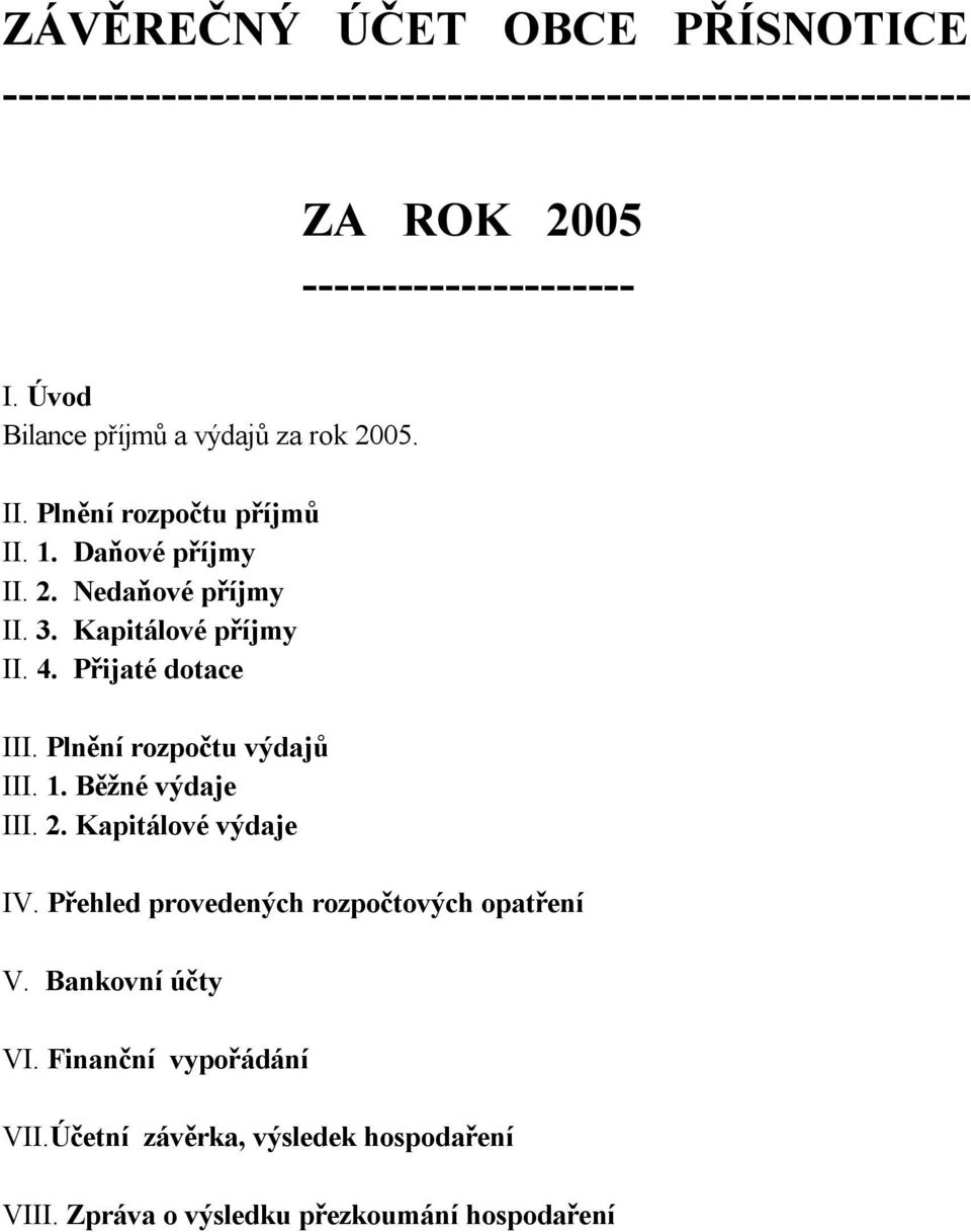 Kapitálové příjmy II. 4. Přijaté dotace III. Plnění rozpočtu výdajů III. 1. Běžné výdaje III. 2. Kapitálové výdaje IV.