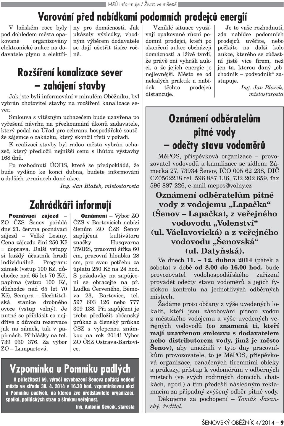 Program: zámek (vstup 100 Kè, dùchodce nad 65 let 70 Kè), papírna (vstup 100 Kè, dùchodce nad 65 let 70 Kè), Sempra šlechtitelská stanice drobného ovoce (vstup volný).