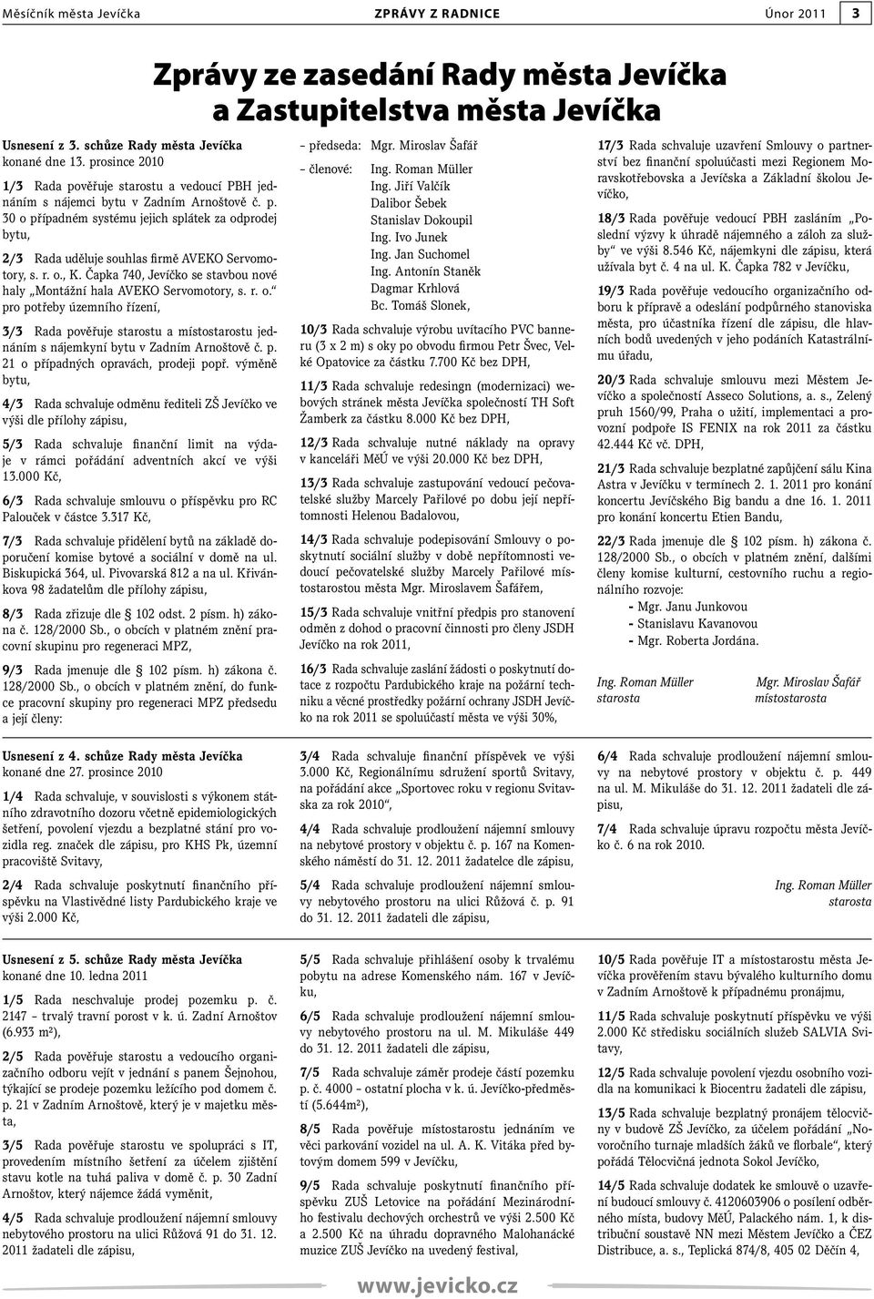 r. o., K. Čapka 740, Jevíčko se stavbou nové haly Montážní hala AVEKO Servomotory, s. r. o. pro potřeby územního řízení, 3/3 Rada pověřuje starostu a místostarostu jednáním s nájemkyní bytu v Zadním Arnoštově č.