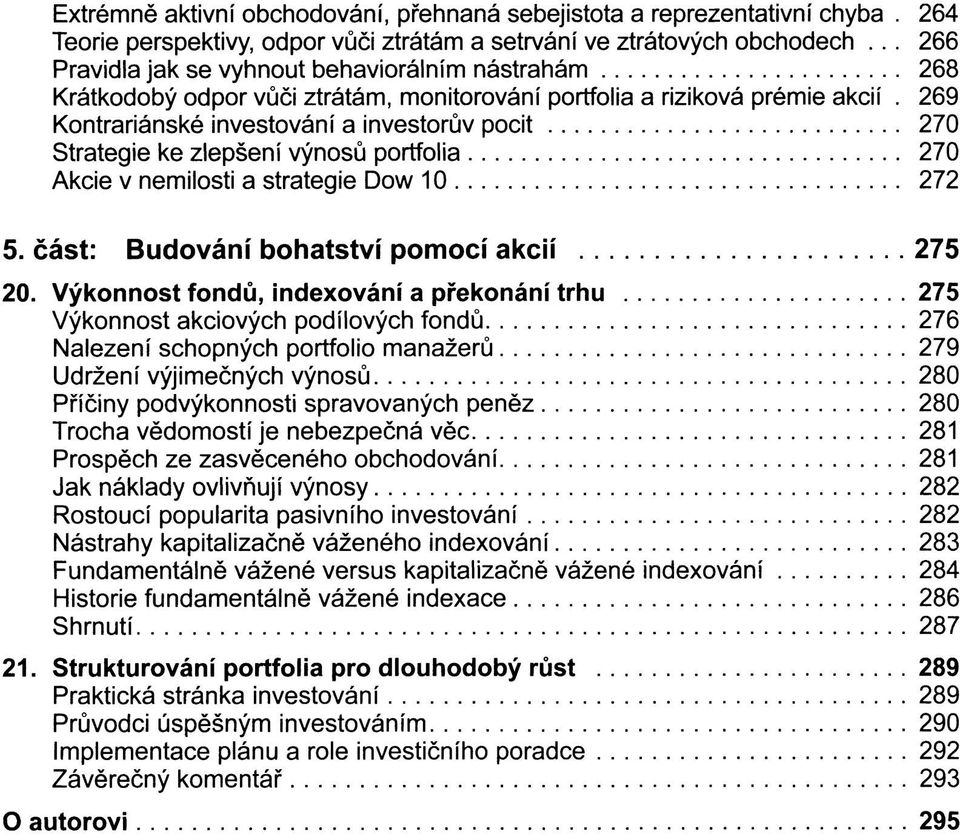 269 Kontrariánské investování a investorův pocit 270 Strategie ke zlepšení výnosů portfolia 270 Akcie v nemilosti a strategie Dow 10 272 5. část: Budování bohatství pomocí akcií 275 20.