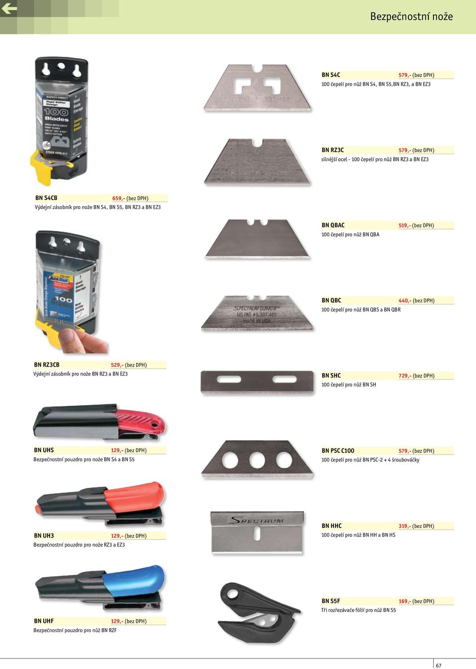 100 čepelí pro nůž BN SH 729,- BN UHS 129,- BN PSC C100 579,- Bezpečnostní pouzdro pro nože BN S4 a BN S5 100 čepelí pro nůž BN PSC-2 + 4 šroubováčky BN UH3 Bezpečnostní