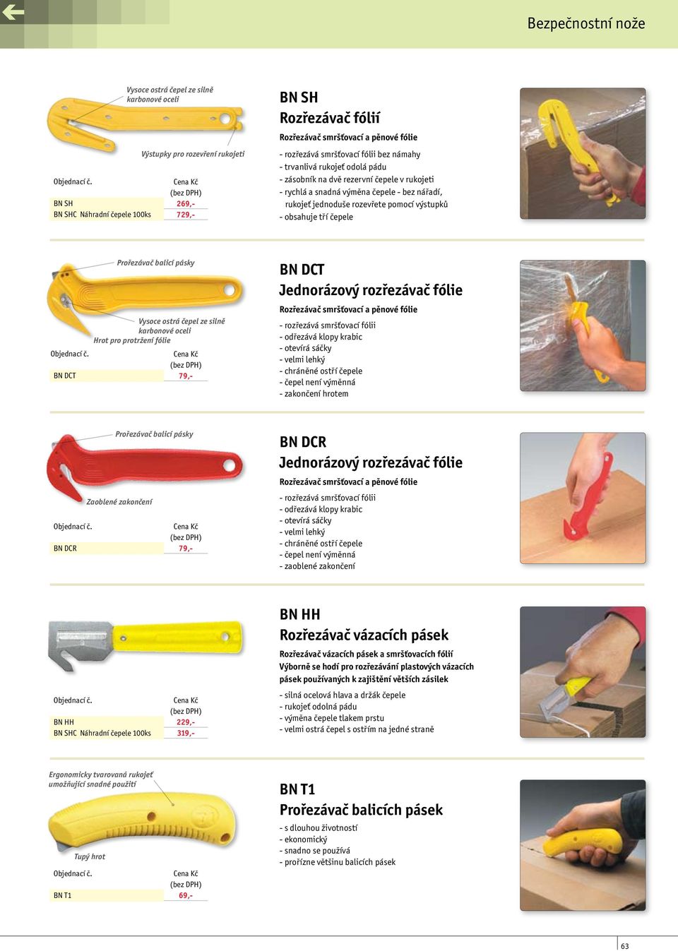 obsahuje tří čepele BN DCT Prořezávač balicí pásky Vysoce ostrá čepel ze silně karbonové oceli Hrot pro protržení fólie 79,- BN DCT Jednorázový rozřezávač fólie Rozřezávač smršťovací a pěnové fólie -