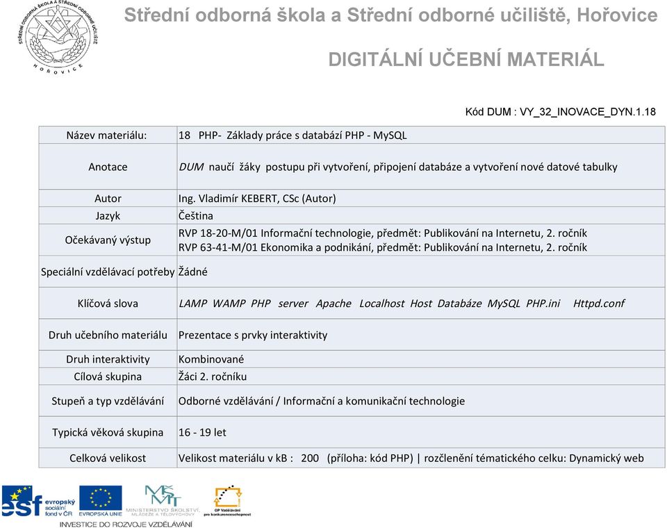 Vladimír KEBERT, CSc (Autor) Čeština RVP 18-20-M/01 Informační technologie, předmět: Publikování na Internetu, 2. ročník RVP 63-41-M/01 Ekonomika a podnikání, předmět: Publikování na Internetu, 2.