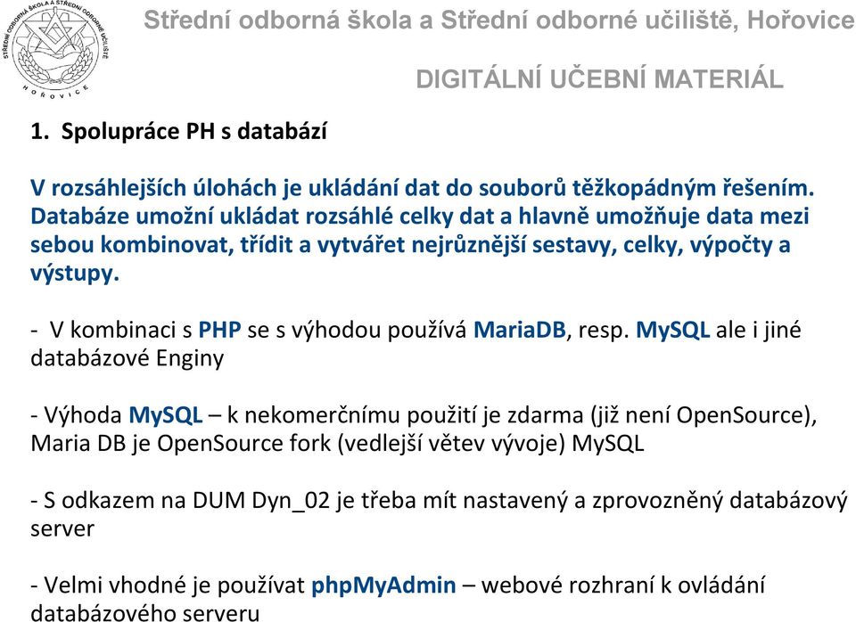 - V kombinaci s PHP se s výhodou používá MariaDB, resp.