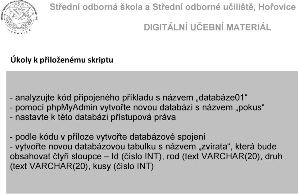 kódu v příloze vytvořte databázové spojení - vytvořte novou databázovou tabulku s názvem zvirata,