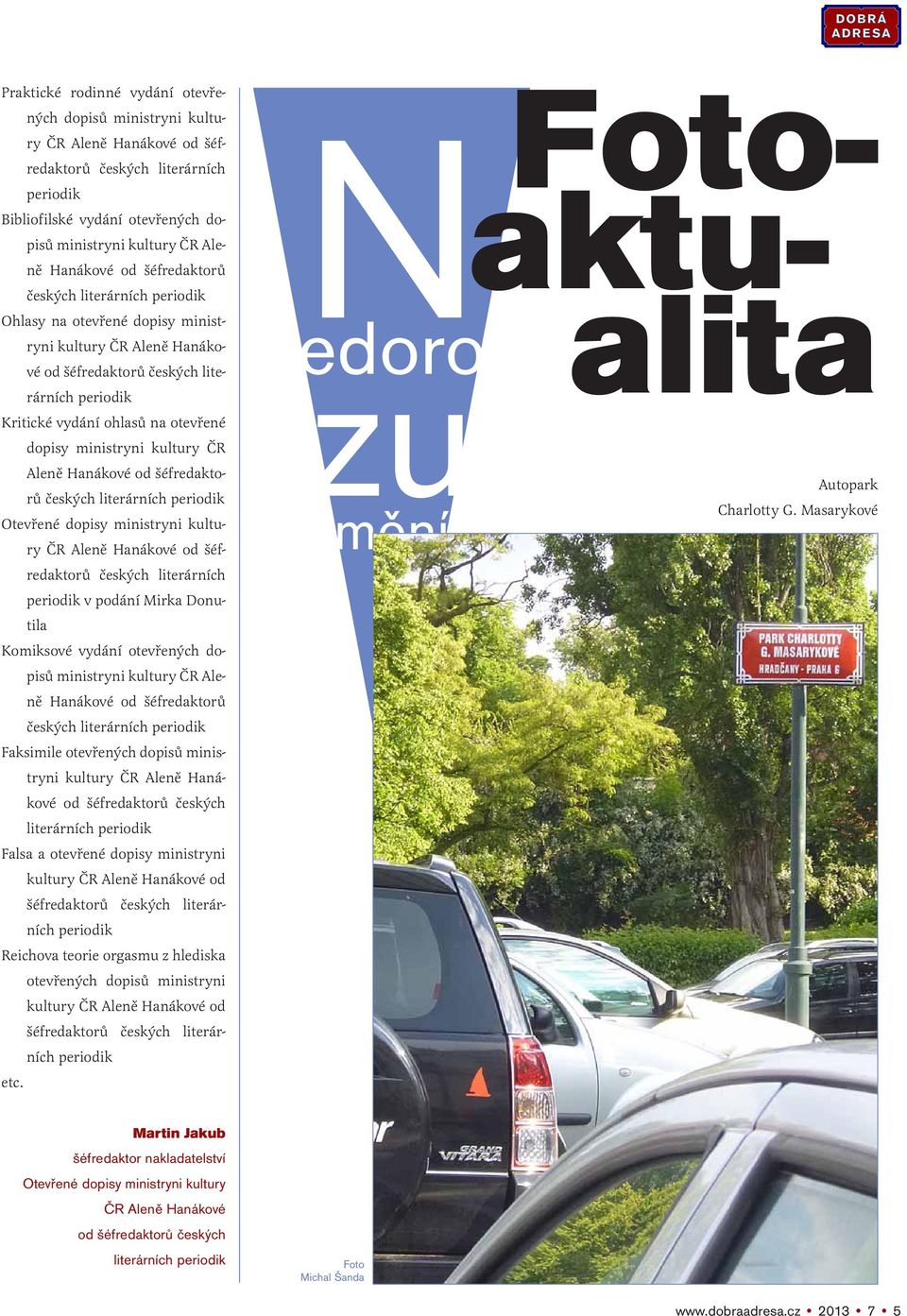 ministryni kultury ČR Aleně Hanákové od šéfredaktorů českých literárních periodik Otevřené dopisy ministryni kultury ČR Aleně Hanákové od šéfredaktorů českých literárních periodik v podání Mirka