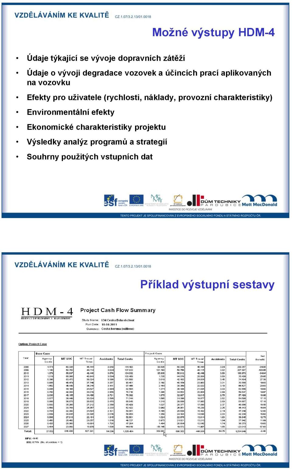 náklady, provozní charakteristiky) Environmentální efekty Ekonomické charakteristiky