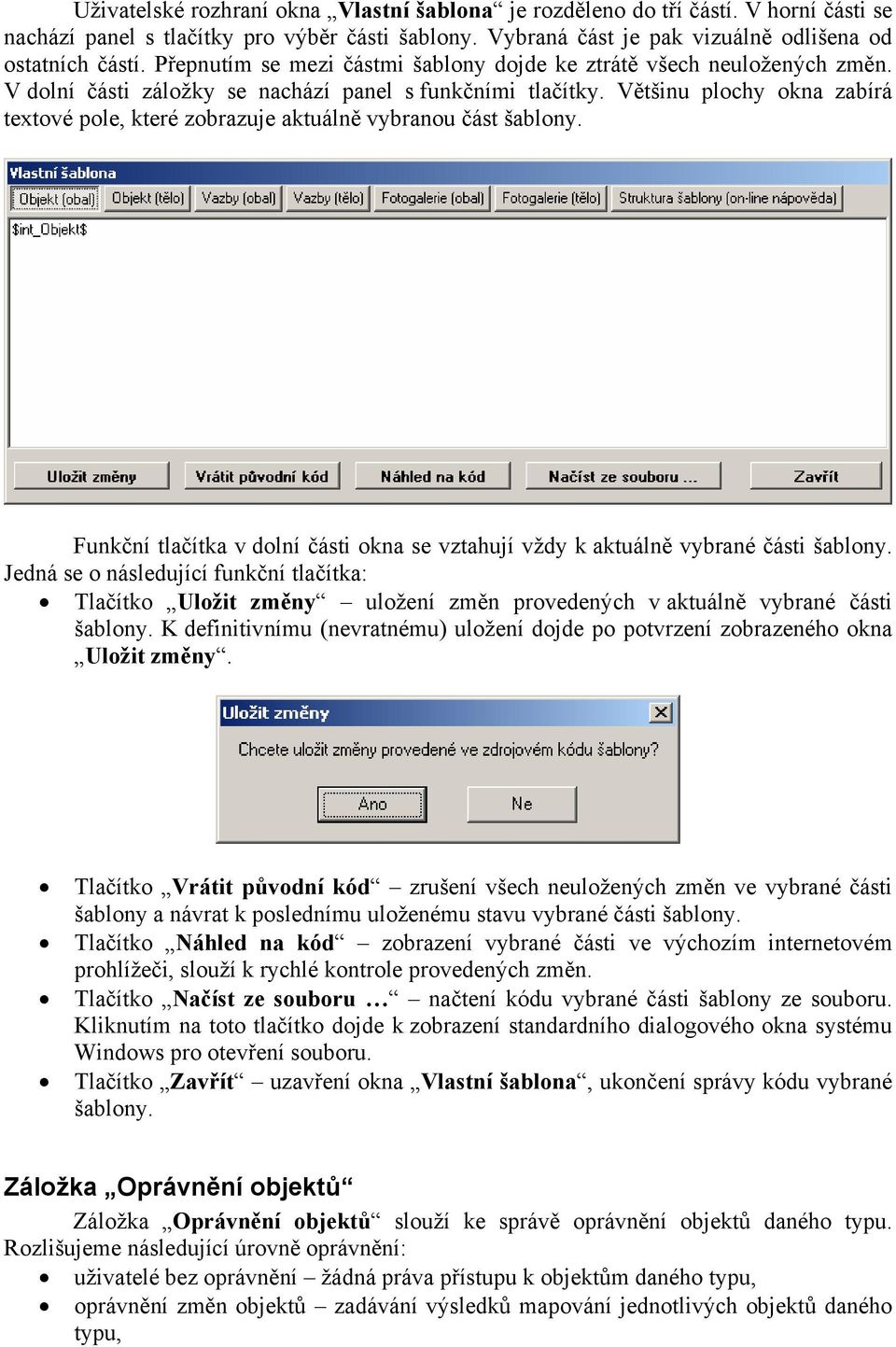 Většinu plochy okna zabírá textové pole, které zobrazuje aktuálně vybranou část šablony. Funkční tlačítka v dolní části okna se vztahují vždy k aktuálně vybrané části šablony.