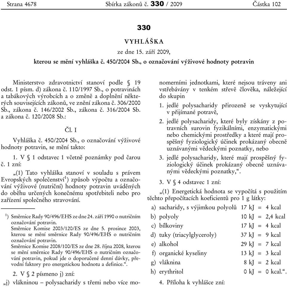 , o potravinách a tabákových výrobcích a o změně a doplnění některých souvisejících zákonů, ve znění zákona č. 306/2000 Sb., zákona č. 146/2002 Sb., zákona č. 316/2004 Sb. a zákona č. 120/2008 Sb.