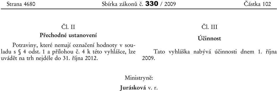 odst. 1 a přílohou č. 4 k této vyhlášce, lze uvádět na trh nejdéle do 31.