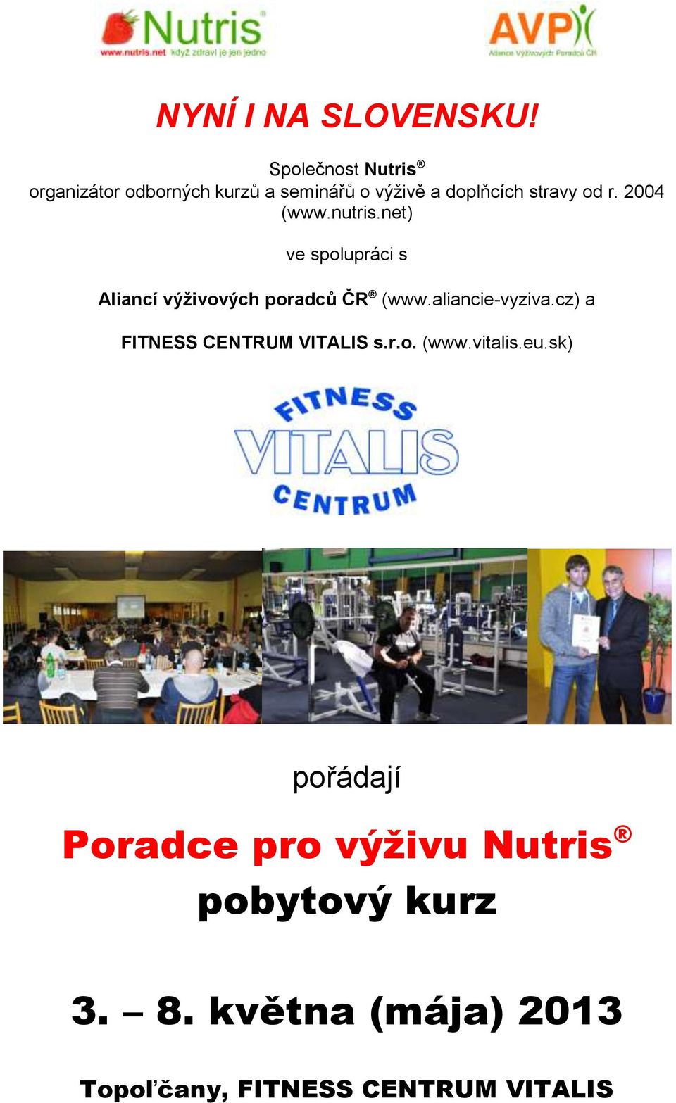 2004 (www.nutris.net) ve spolupráci s Aliancí výživových poradců ČR (www.aliancie-vyziva.