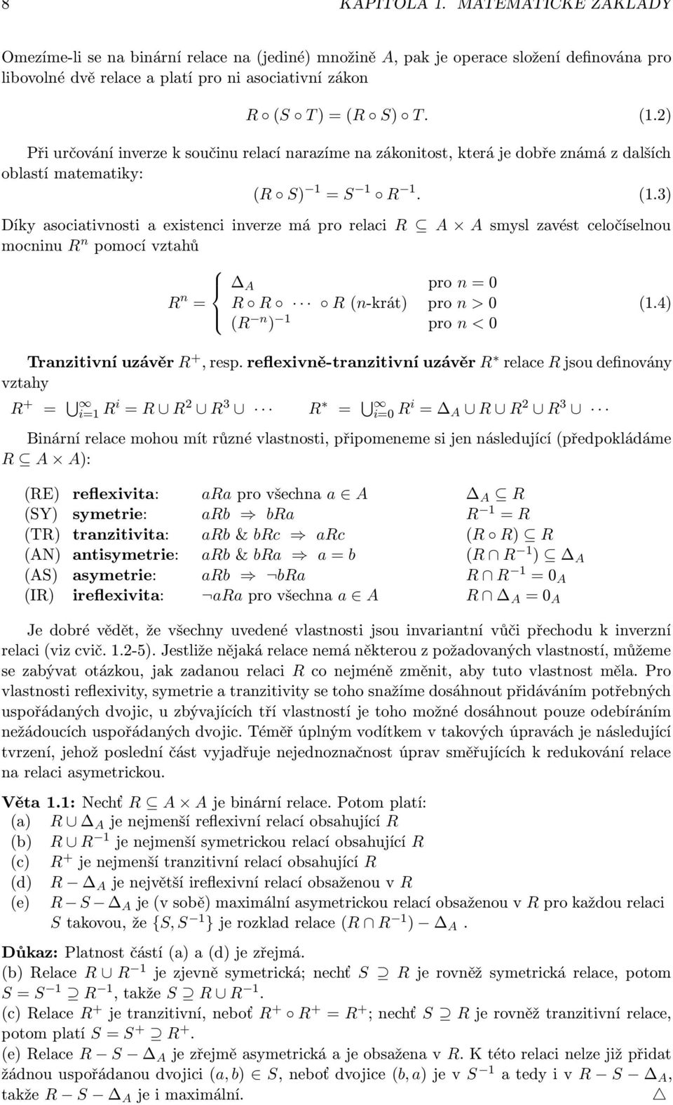 3) Díky asociativnosti a existenci inverze má pro relaci R A A smysl zavést celočíselnou mocninu R n pomocí vztahů A pro n = 0 R n = R R R (n-krát) pro n > 0 (1.