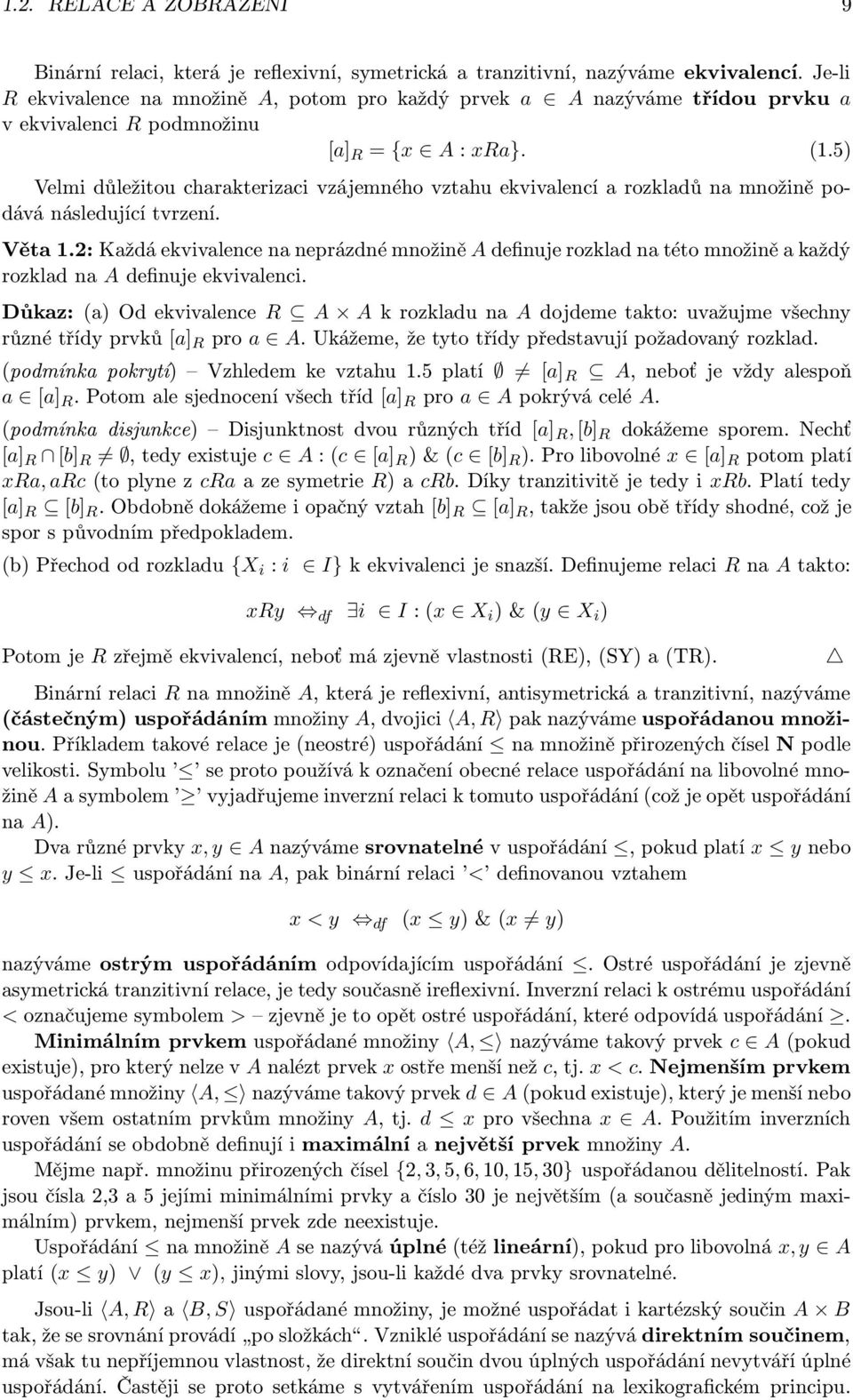 5) Velmi důležitou charakterizaci vzájemného vztahu ekvivalencí a rozkladů na množině podává následující tvrzení. Věta 1.