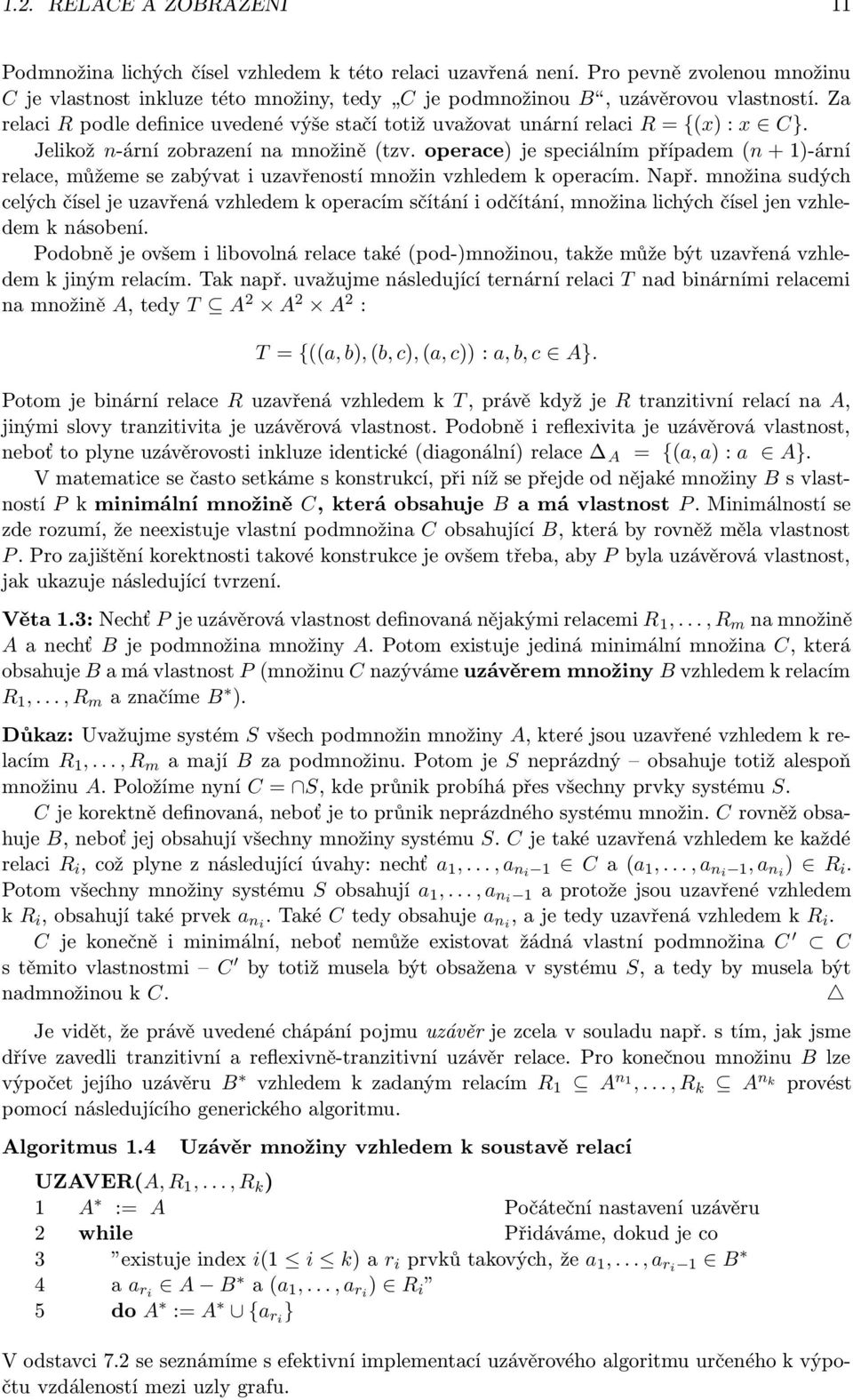 Za relaci R podle definice uvedené výše stačí totiž uvažovat unární relaci R = {(x) : x C}. Jelikož n-ární zobrazení na množině (tzv.