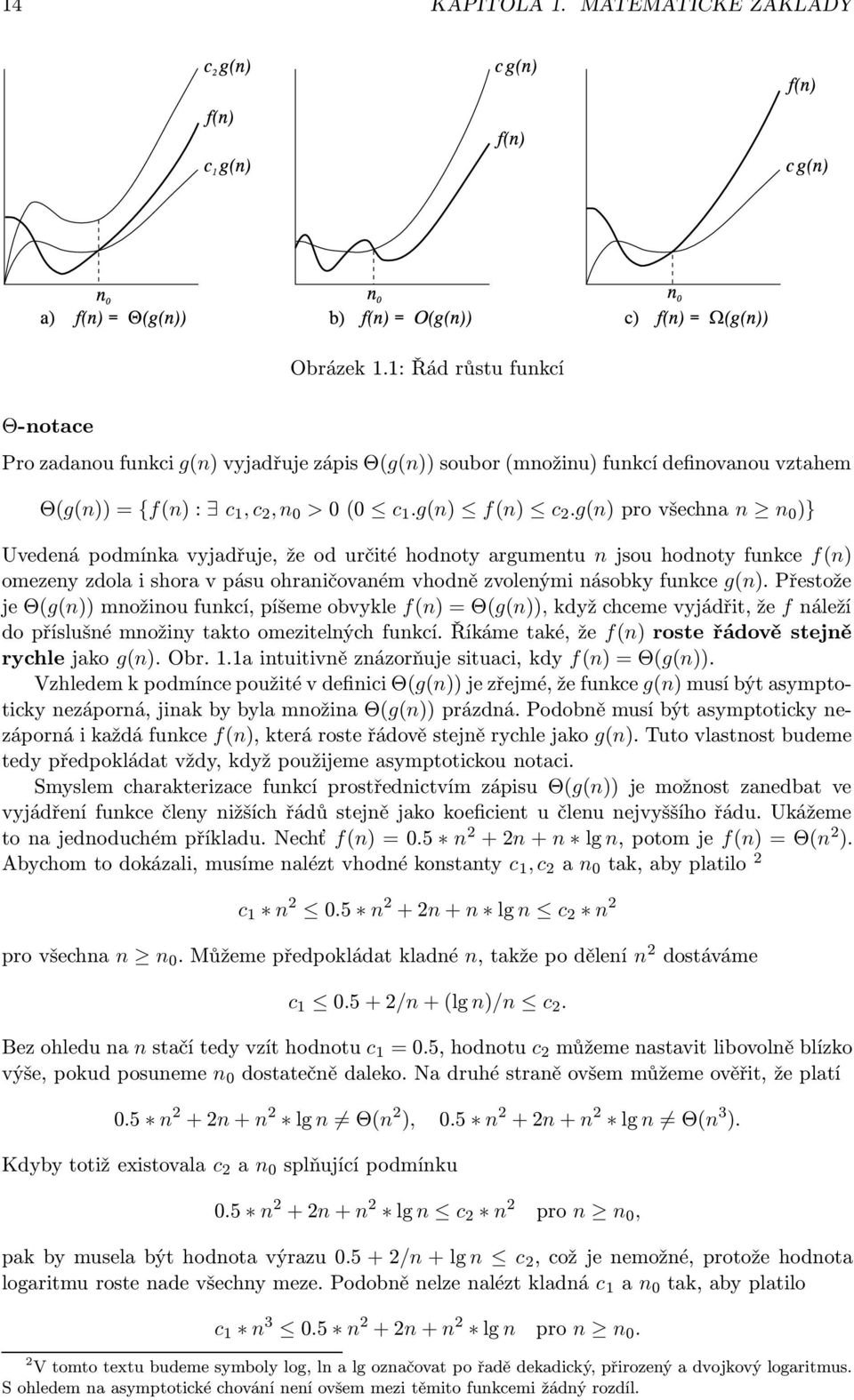 g(n) pro všechna n n 0 )} Uvedená podmínka vyjadřuje, že od určité hodnoty argumentu n jsou hodnoty funkce f(n) omezeny zdola i shora v pásu ohraničovaném vhodně zvolenými násobky funkce g(n).