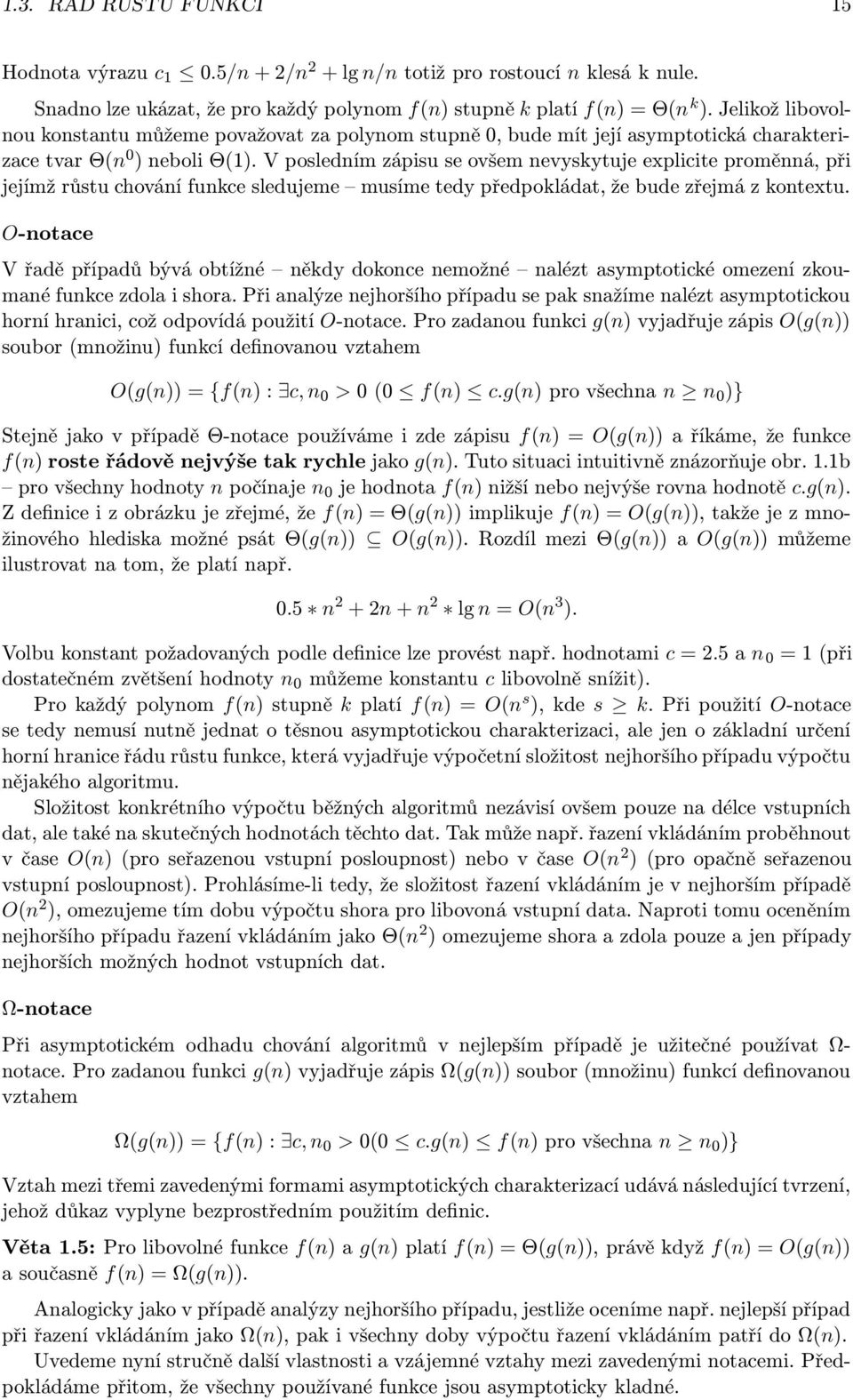 V posledním zápisu se ovšem nevyskytuje explicite proměnná, při jejímž růstu chování funkce sledujeme musíme tedy předpokládat, že bude zřejmá z kontextu.