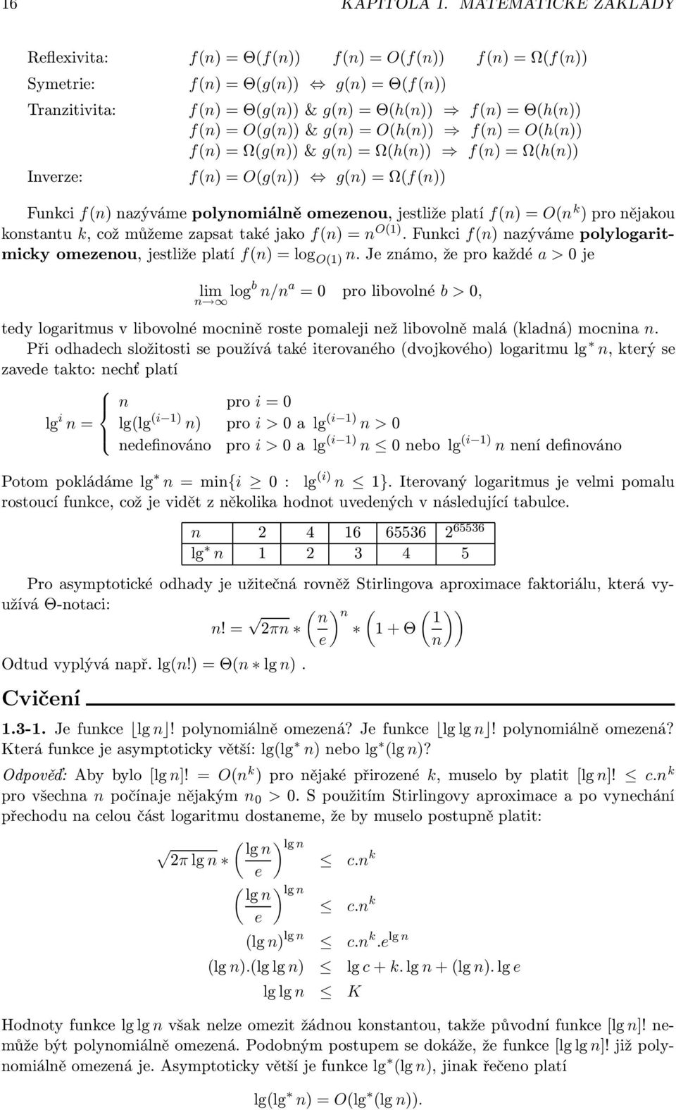 O(g(n)) & g(n) = O(h(n)) f(n) = O(h(n)) f(n) = Ω(g(n)) & g(n) = Ω(h(n)) f(n) = Ω(h(n)) f(n) = O(g(n)) g(n) = Ω(f(n)) Funkci f(n) nazýváme polynomiálně omezenou, jestliže platí f(n) = O(n k ) pro