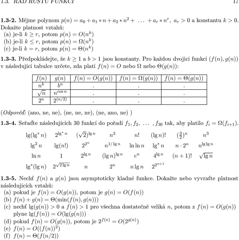 Pro každou dvojici funkcí (f(n), g(n)) v následující tabulce určete, zda platí f(n) = O nebo Ω nebo Θ(g(n)): f(n) g(n) f(n) = O(g(n)) f(n) = Ω(g(n)) f(n) = Θ(g(n)) n k b n... n n cos n... 2 n 2 (n/2).