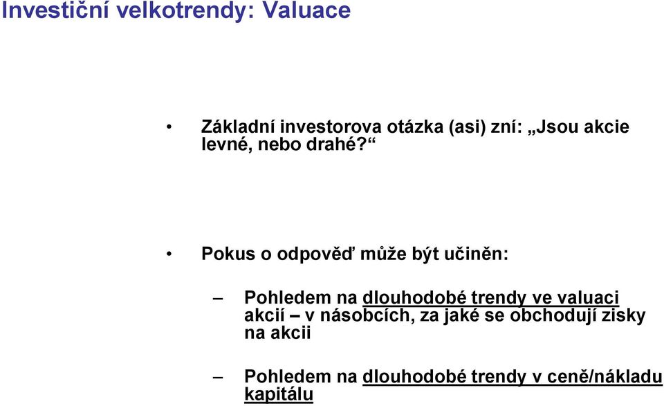 Pokus o odpověď může být učiněn: Pohledem na dlouhodobé trendy ve