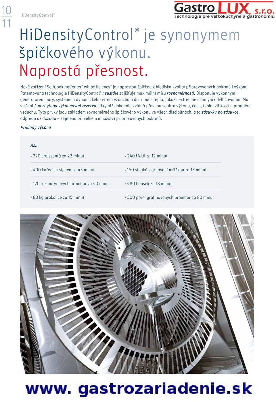 Patentovaná technologie HiDensityControl neustále zajišťuje maximální míru rovnoměrnosti.