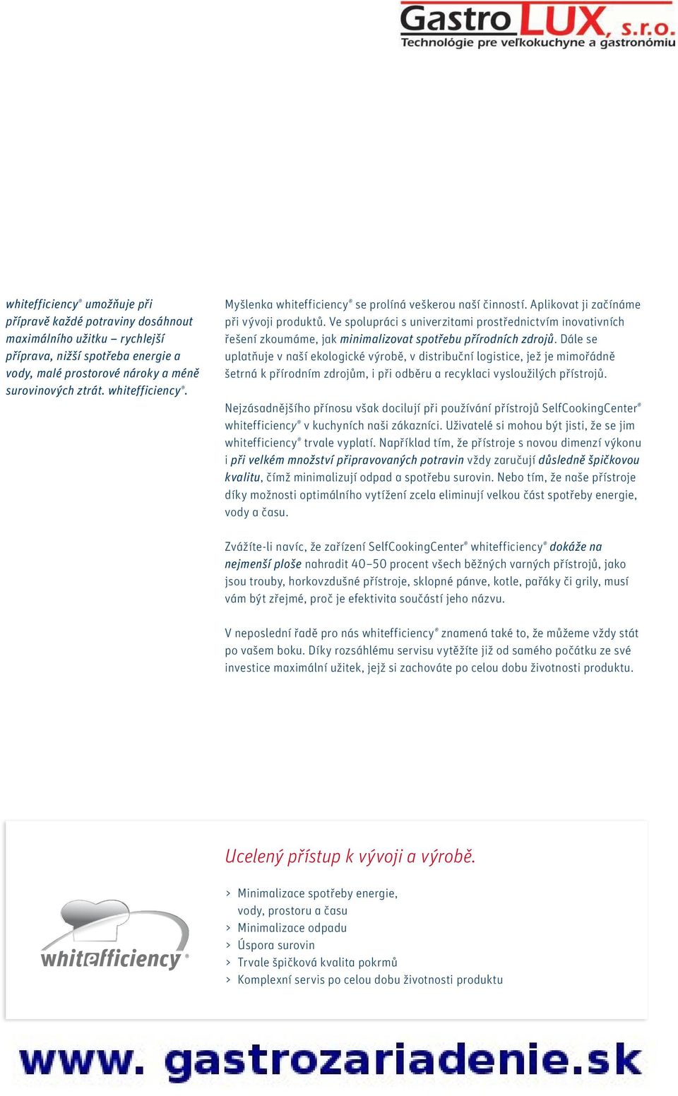 Ve spolupráci s univerzitami prostřednictvím inovativních řešení zkoumáme, jak minimalizovat spotřebu přírodních zdrojů.