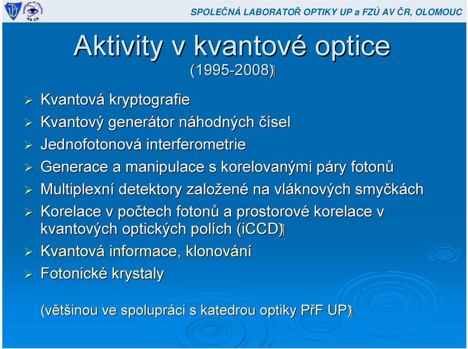 Multiplexní detektory založen ené na vláknových smyčkách Korelace v počtech fotonů a prostorové korelace v kvantových