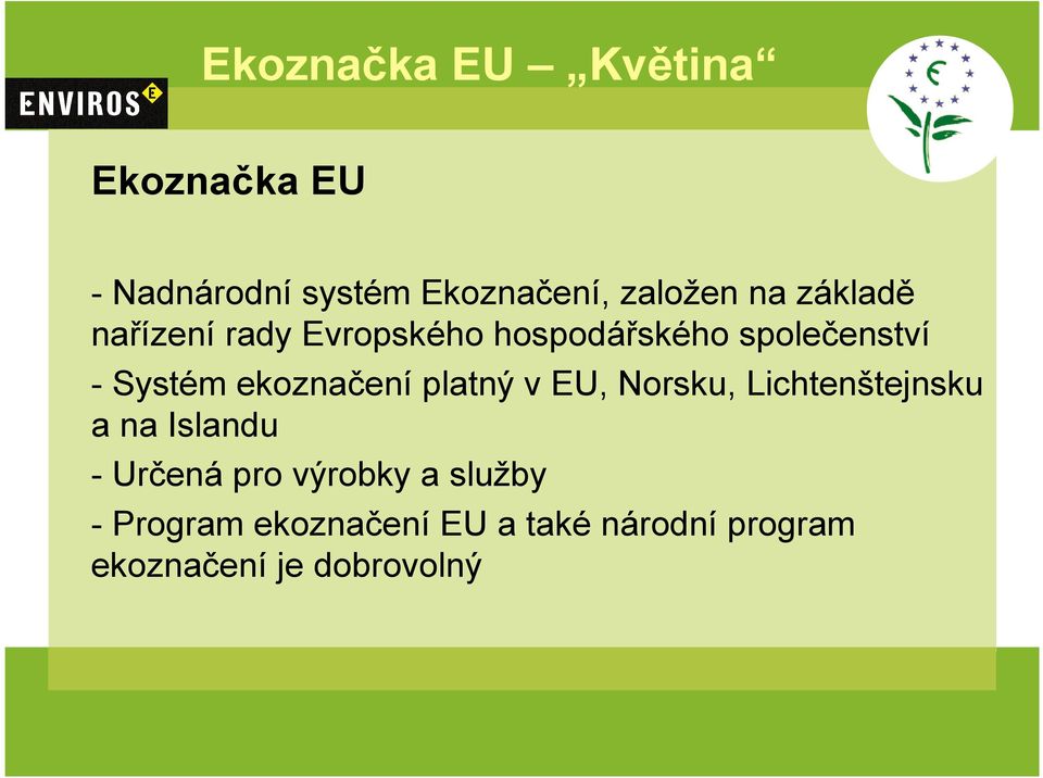 ekoznačení platný v EU, Norsku, Lichtenštejnsku a na Islandu - Určená pro